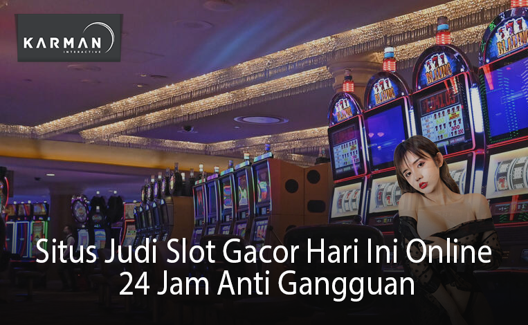 Situs Judi Slot Gacor Hari Ini Online 24 Jam Anti Gangguan